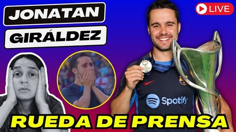 Rueda De Prensa De Jonatan Gir Ldez Reacci N En Vivo Gracias Por