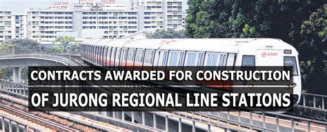 Two Contracts To Construct Four Stations For The Jurong Region Line Awarded