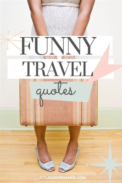 100 Insanely Funny Travel Quotes Funny Travel Quotes Travel Humor Girls Trip Quotes