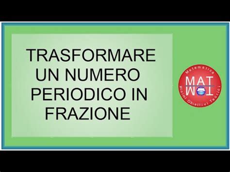 Come Trasformare Un Numero Decimale Periodico In Numero Frazionario