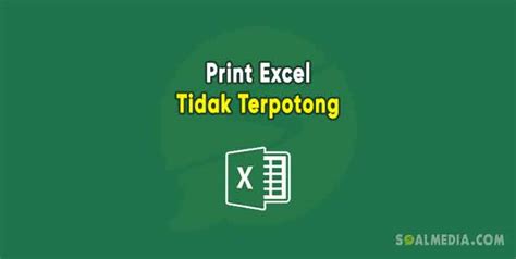 Cara Print Di Excel Agar Tidak Terpotong Jadi Satu Halaman Soalmedia