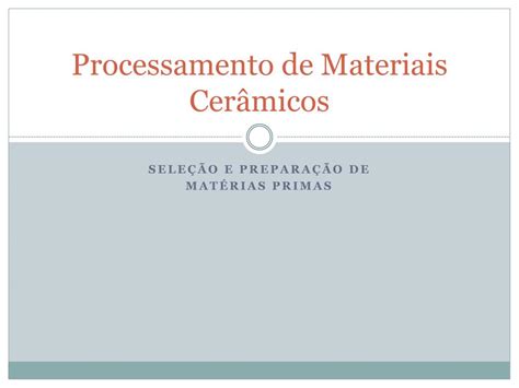 Ppt Processamento De Materiais Cer Micos Powerpoint Presentation