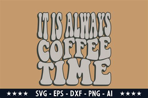 It Is Always Coffee Time Svg Graphic By Graphicsriver · Creative Fabrica