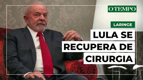 Lula Fez Cirurgia Para Retirada De Les O Na Laringe Youtube