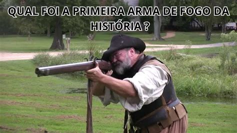 Qual Foi Primeira Arma De Fogo Da Hist Ria Youtube