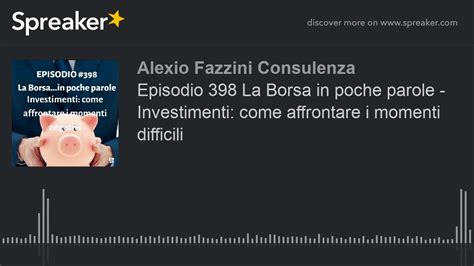 Episodio 398 La Borsa In Poche Parole Investimenti Come Affrontare I