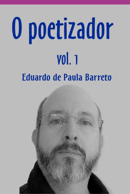 O Poetizador Por Eduardo De Paula Barreto Clube De Autores