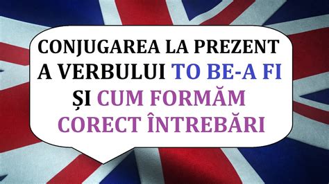 Invata Engleza Conjugarea La Prezent A Verbului TO BE Si Formarea De