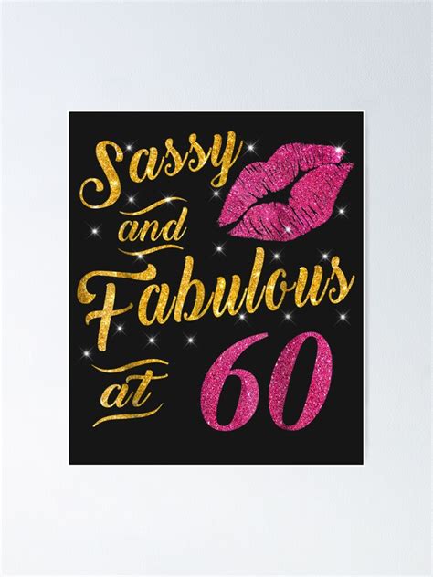 60th Birthday T Sassy And Fabulous 60 Year Old Tee Poster For Sale By Shichao Redbubble