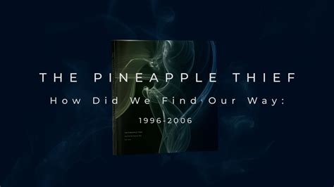 The Pineapple Thief How Did We Find Our Way 1996 2006 Product