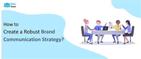 How To Create A Robust Brand Communication Strategy