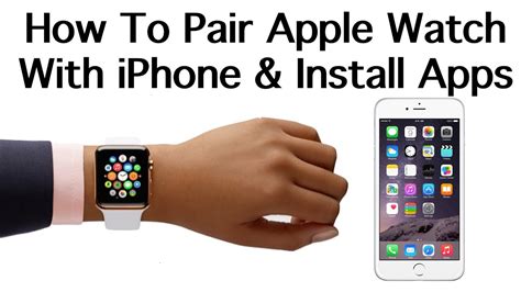 How To Pair The Apple Watch With A Iphone Install Apps Youtube