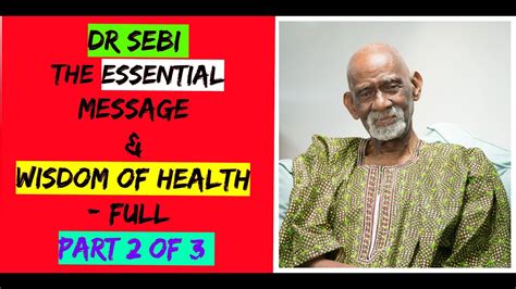 Dr Sebi The Essential Message And Wisdom Of Health Full Part 2 Of 3