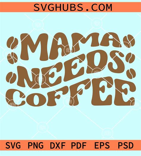 Mama Needs Coffee Wavy Text Svg Coffee Mom Svg Coffee Lover Svg Funny Mom Quote Svg Coffee