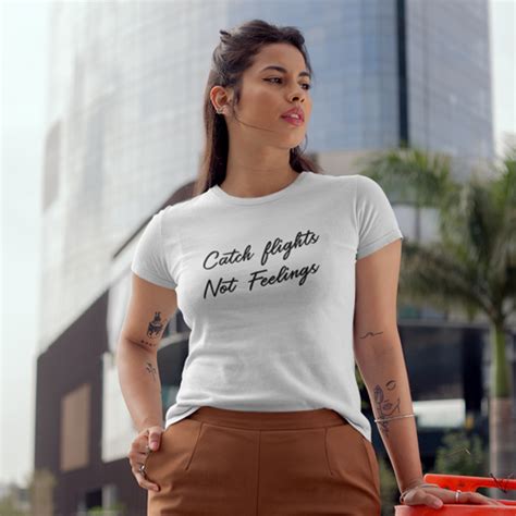 Catch Flights Not Feelings T Shirt By CharGrilled