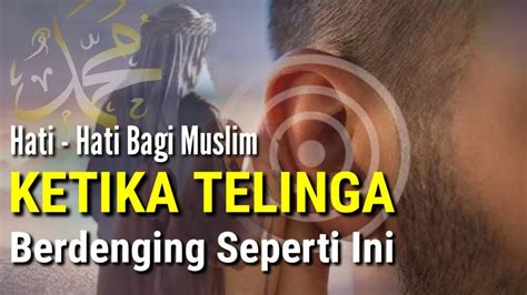 Peringatan Bagi Muslim Ketika Telinga Berdenging Ini Tanda