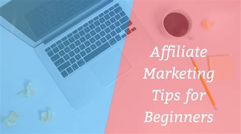 22 Best Affiliate Marketing Tips For Beginners How To Succeed With