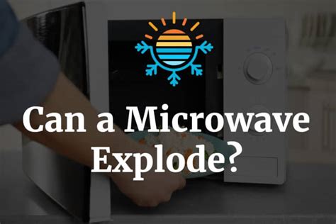 Exploring The Safety Concerns Can Your Microwave Really Explode