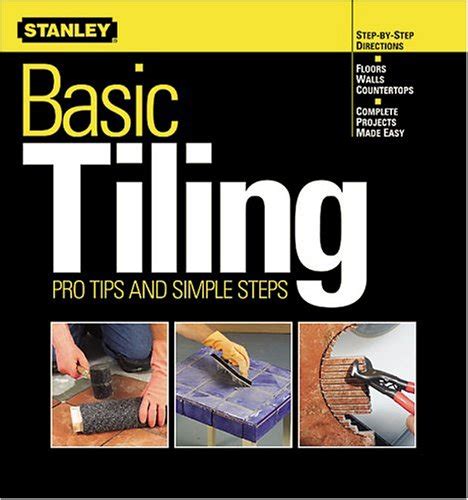 Basic Tiling Pro Tips And Simple Steps By Stanley Books Staff