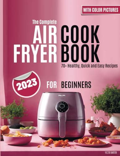 The Complete Air Fryer Cookbook For Beginners With Color Pictures