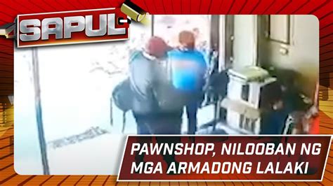 Sapul Pawnshop Nilooban Ng Mga Armadong Lalaki Youtube