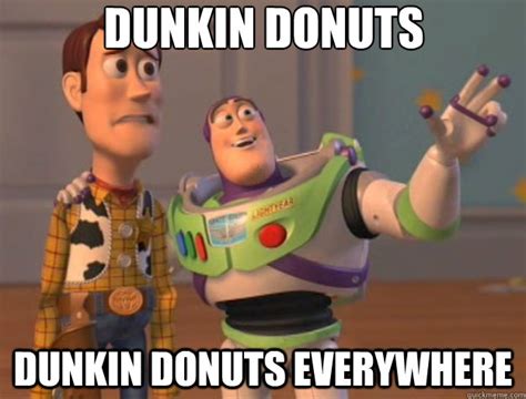 Dunkin Donuts Dunkin Donuts Everywhere - Toy Story - quickmeme