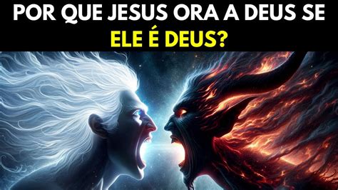 Por que Jesus orou a Deus se ele é Deus Explicação de Histórias