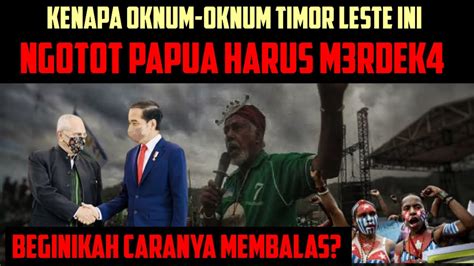 Kenapa Knum Timor Leste Ini Ingin Sekali Papua Harus M Rdek Youtube