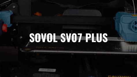 Sovol Sv07 Plus 3d Printer Review Launch Deals The Next Layer