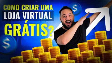 Passo A Passo Como Criar Uma Loja Virtual Gr Tis Para Vender Produtos