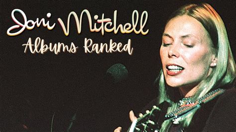 Joni Mitchell Albums Ranked From Worst To Best Youtube