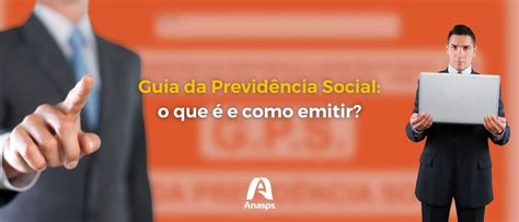 Guia Da Previdência Social O Que é E Como Emitir Anasps