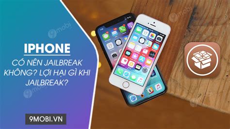 Có nên jailbreak iPhone hay không Những hậu quả khi jailbreak điện