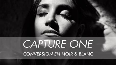 Comment Convertir Une Photo En Noir Et Blanc Avec Capture One Youtube