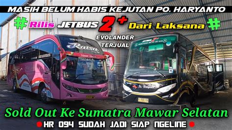 Belum Habis Kejutan Po Haryanto Rilis Jetbus 2 Dari Laksana Mawar