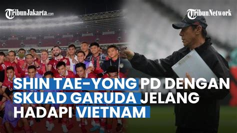 Shin Tae Yong PD Dengan Penampilan Skuad Garuda Hadapi Timnas Vietnam