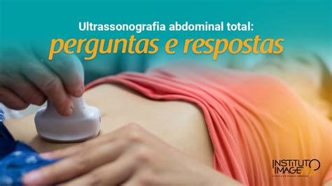 Ultrassonografia Abdominal Total Perguntas E Respostas Instituto Da