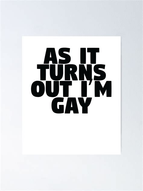 As It Turns Out I M Gay Coming Out Announcement Poster For Sale By Theredteacup Redbubble