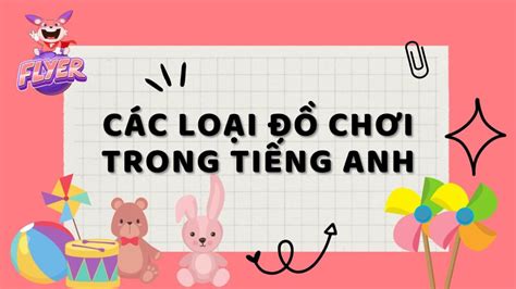 Từ vựng tiếng Anh về đồ chơi giúp kích thích sự yêu thích tiếng Anh