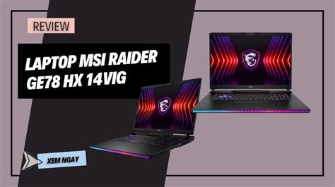 Review MSI Raider GE78 HX 14VIG laptop chơi game cao cấp