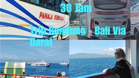 Part 1 Trip Bandung Bali Naik Bis Pahala Kencana Juni 2023 YouTube