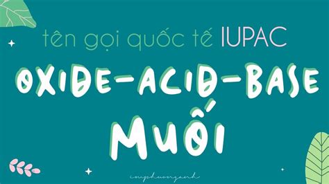 Danh pháp IUPAC của OXIDE ACID BASE MUỐI YouTube