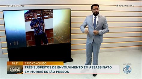 CASO CONCLUÍDO TRÊS SUSPEITOS DE ENVOLVIMENTO EM ASSASSINATO EM MURIAÉ