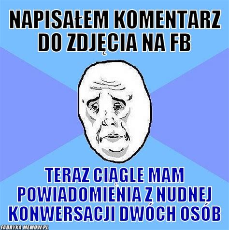NAPISAŁEM KOMENTARZ DO ZDJĘCIA NA FB
