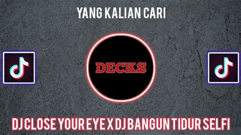 DJ CLOSE YOUR EYES X DJ BANGUN TIDUR SELFIE CAMPURAN DJ JEDAG JEDUG