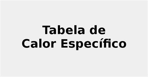 Tabela de calor específico ☀ {Atualizado em 2022}