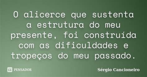 O alicerce que sustenta a estrutura do Sérgio Cancioneiro Pensador