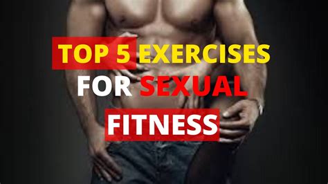 Top 5 Exercises For Sexual Fitness My Top 5 Exercises For Sexual