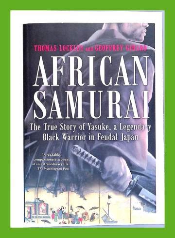 African Samurai The True Story Of Yasuke A Legendary Black Warrior