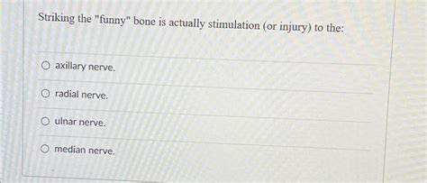 Solved Striking the "funny" bone is actually stimulation (or | Chegg.com